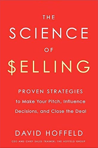 The Science of Selling: Proven Strategies to Make Your Pitch, Influence Decisions, and Close the Deal