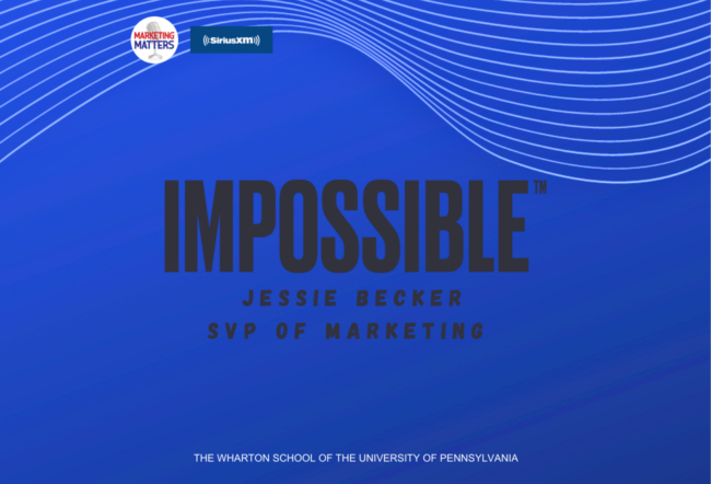 Blue graphic featuring "IMPOSSIBLE" with Jessie Becker, SVP of Marketing, and logos for Marketing Matters and SiriusXM. Affiliation: Wharton School of the University of Pennsylvania.