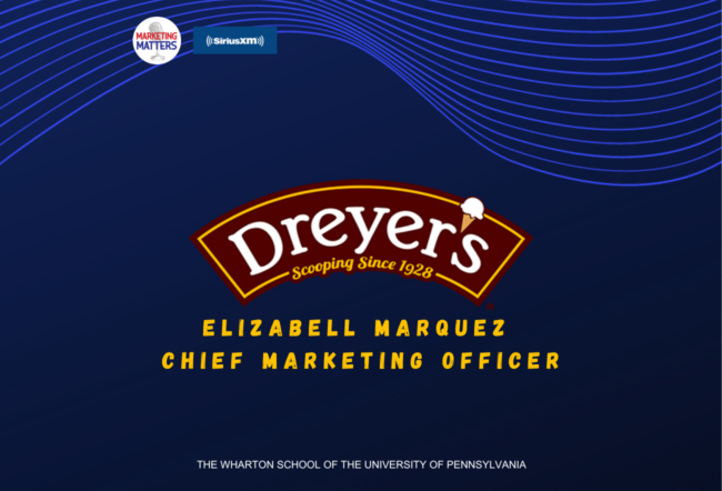 Promotional image for Dreyer''s ice cream featuring the text "Elizabeth Marquez, Chief Marketing Officer" with logos for Marketing Matters, SiriusXM, and The Wharton School.