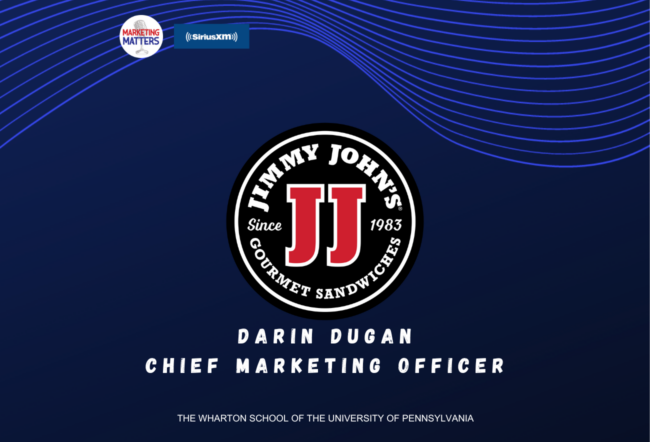 Logo of Jimmy John''s Gourmet Sandwiches with text mentioning "Darin Dugan, Chief Marketing Officer." Includes SiriusXM and Marketing Matters logos, set against a dark blue background with wave patterns. Mentions The Wharton School of the University of Pennsylvania.