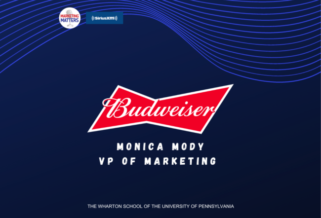 A promotional graphic featuring the Budweiser logo, text indicating Monica Mody as VP of Marketing, and branding for a Marketing Matters show on SiriusXM, associated with The Wharton School.