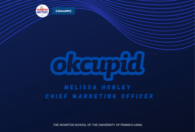 Promotional graphic featuring OkCupid, mentioning Melissa Hobley as Chief Marketing Officer. Includes logos for Marketing Matters and SiriusXM, with The Wharton School of the University of Pennsylvania noted below.