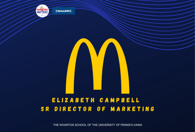 The image features the McDonald''s logo with the name "Elizabeth Campbell" and the title "SR Director of Marketing" below it. The background includes branding for "Marketing Matters" on SiriusXM, and it mentions "The Wharton School of the University