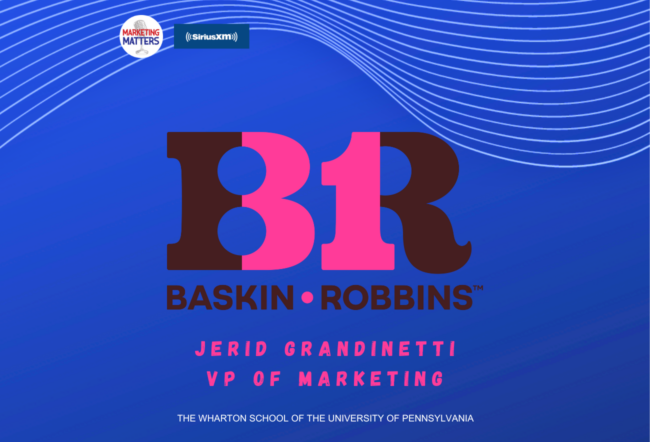 A promotional graphic with a blue background featuring the Baskin-Robbins logo in pink and brown. Text includes "Jerid Grandinetti, VP of Marketing" and references "The Wharton School" along with "Marketing Matters" and "S