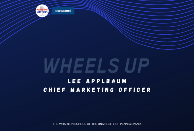 Promotional graphic with "Wheels Up" featuring Lee Applbaum, Chief Marketing Officer, associated with Marketing Matters on SiriusXM and The Wharton School.