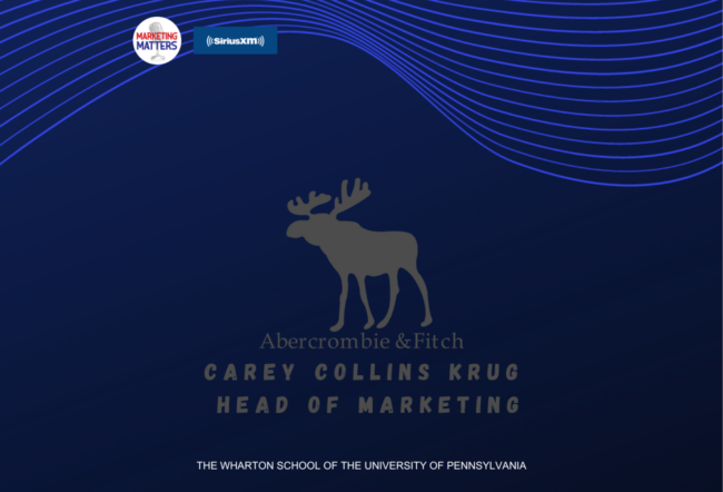 Promotional graphic featuring a moose logo for Abercrombie & Fitch, mentioning Carey Collins Krug as Head of Marketing, with logos for Marketing Matters and SiriusXM. From The Wharton School of the University of Pennsylvania.