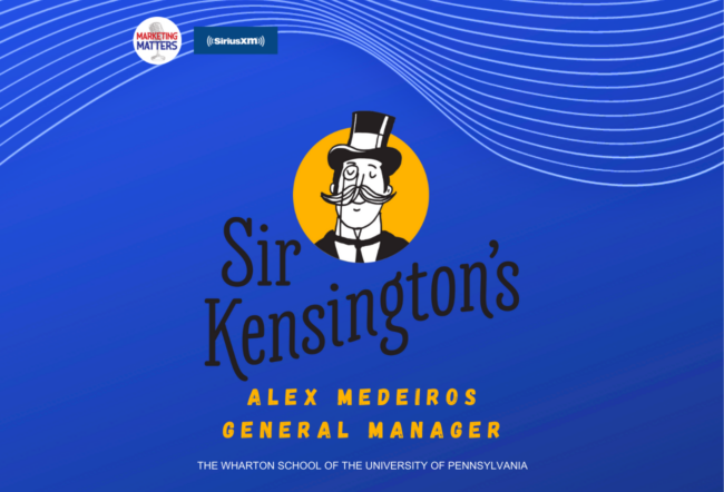 Marketing Matters and SiriusXM logos on a blue background. Features "Sir Kensington''s" branding with an illustration of a character in a top hat. Alex Medeiros, General Manager of The Wharton School, University of Pennsylvania, is mentioned.