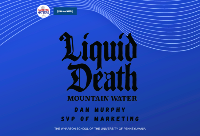 Promotional graphic for "Liquid Death Mountain Water" featuring Dan Murphy, SVP of Marketing, associated with The Wharton School of the University of Pennsylvania and SiriusXM''s Marketing Matters.