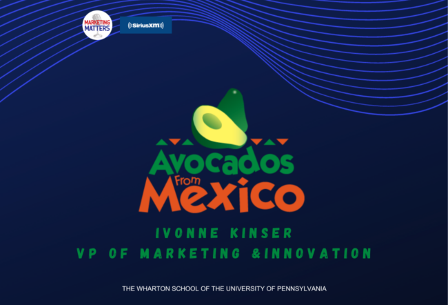 Promotional graphic featuring the "Avocados from Mexico" logo with an image of an avocado. Ivonne Kinser is labeled as VP of Marketing & Innovation, with logos for Marketing Matters and SiriusXM. The Wharton School of the University of Pennsylvania