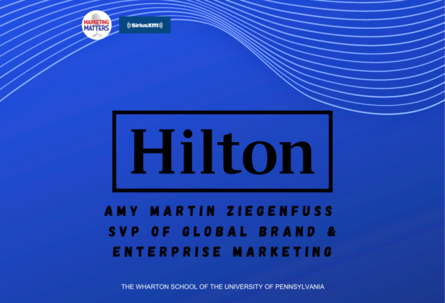 Blue graphic featuring the Hilton logo, text about Amy Martin Ziegenfuss, SVP of Global Brand & Enterprise Marketing, with logos for Marketing Matters on SiriusXM and The Wharton School.