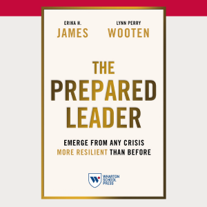 The image is the cover of a book titled "The Prepared Leader" by Erika H. James and Lynn Perry Wooten. The subtitle reads "Emerge from Any Crisis More Resilient Than Before." There is a logo for Wharton School