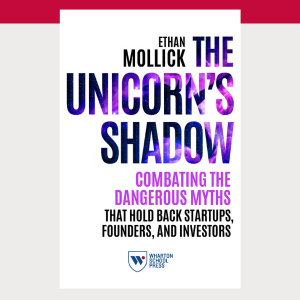 The image is the cover of a book titled "The Unicorn''s Shadow" by Ethan Mollick. It focuses on challenging myths that hinder startups, founders, and investors.