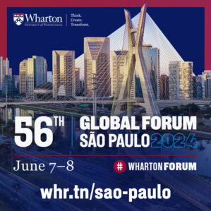 56th Wharton Global Forum in Sao Paolo on June 7–8, 2024
