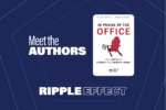 Promotional graphic featuring a book cover titled "In Praise of the Office: The Limits to Hybrid and Remote Work" with a red chair and laptop, alongside text "Meet the Authors" and "Ripple Effect" on a blue background.